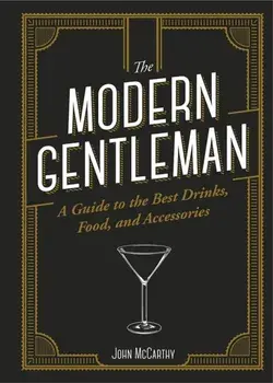 Modern Gentleman. The Guide to the Best Drinks, Food, and Accessories, Hardback/John McCarthy