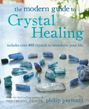 Modern Guide to Crystal Healing. Includes Over 400 Crystals to Transform Your Life, Paperback/Philip Permutt