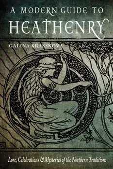 Modern Guide to Heathenry. Lore, Celebrations & Mysteries of the Northern Traditions, Paperback/Galina Krasskova