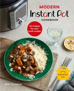 Modern Instant Pot (R) Cookbook. 101 Recipes for Your Multi-Cooker, Hardback/Jenny Tschiesche