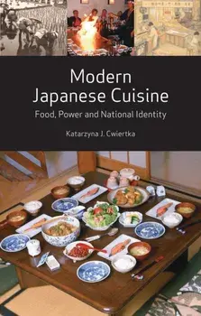 Modern Japanese Cuisine. Food, Power and National Identity, Hardback/Katarzyna J. Cwiertka