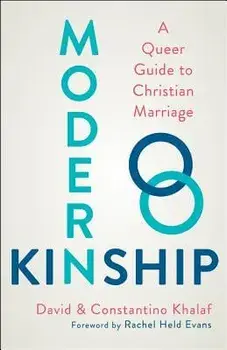 Modern Kinship: A Queer Guide to Christian Marriage, Paperback/David Khalaf