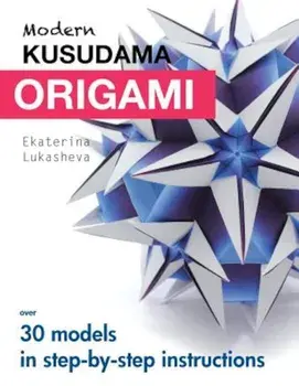 Modern Kusudama Origami: Designs for Modular Origami Lovers, Paperback/Ekaterina Lukasheva