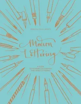 Modern Lettering: A Guide to Modern Calligraphy and Hand-Lettering, Hardcover/Rebecca Cahill Roots