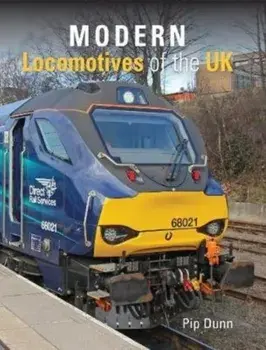 Modern Locomotives of the UK, Hardback/Pip Dunn