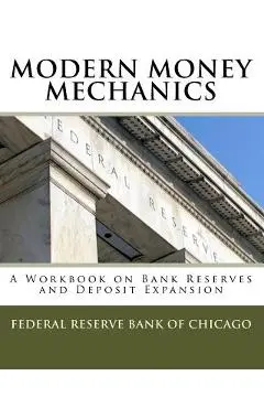 Modern Money Mechanics: A Workbook On Bank Reserves And Deposit Expansion - Federal Reserve Bank Of Chicago