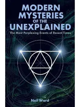 Modern Mysteries of the Unexplained. The Most Perplexing Events of Recent Times, Paperback/Neil Ward