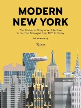Modern New York. The Illustrated Story of Architecture in the Five Boroughs from 1920 to Present, Hardback/Lukas Novotny