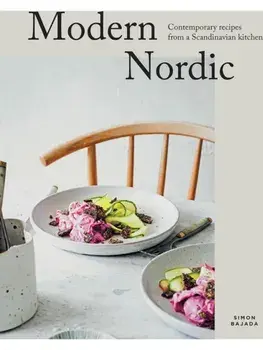 Modern Nordic. Contemporary Recipes from a Scandinavian Kitchen, Revised ed, Hardback/Simon Bajada