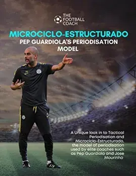 Modern Periodisation - Tactical Periodization v Microciclo-Estructurado: Understanding Guardiola's Training Model/***
