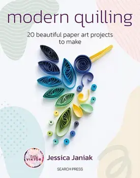 Modern Quilling. 20 Beautiful Paper Art Projects to Make, Paperback/Jessica Janiak