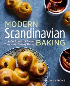 Modern Scandinavian Baking: A Cookbook of Sweet Treats and Savory Bakes, Paperback/Daytona Strong