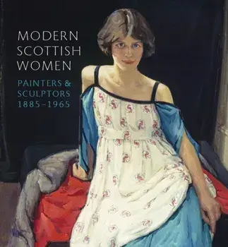 Modern Scottish Women: Painters and Sculptures 1885-1965, Paperback/Alice Strang
