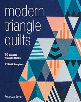 Modern Triangle Quilts: 70 Graphic Triangle Blocks - 11 Bold Samplers, Paperback/Rebecca Bryan