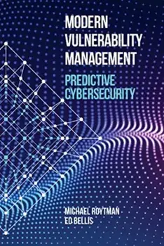 Modern Vulnerability Management: Predictive Cybersecurity. Revised ed, Hardback/Ed Bellis