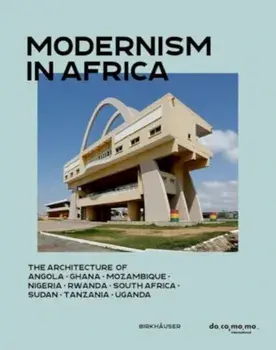 Modernism in Africa. The Architecture of Angola, Ghana, Mozambique, Nigeria, Rwanda, South Africa, Sudan, Tanzania, Uganda, Hardback/***