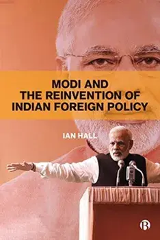 Modi and the Reinvention of Indian Foreign Policy, Paperback/Ian Hall