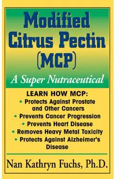 Modified Citrus Pectin (McP): A Super Nutraceutical - Nan Kathryn Fuchs