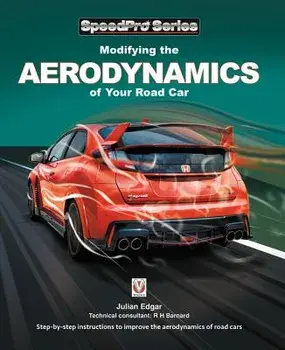 Modifying the Aerodynamics of Your Road Car: Step-By-Step Instructions to Improve the Aerodynamics of Road Cars, Paperback/Julian Edgar