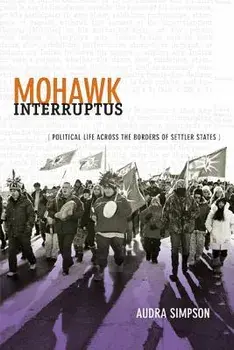 Mohawk Interruptus: Political Life Across the Borders of Settler States, Paperback/Audra Simpson