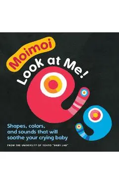 Moimoi--Look at Me!: A High Contrast Board Book with Shapes, Colors, and Sounds to Soothe Your Crying Baby - Kazuo Hiraki