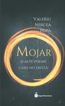 Mojar si alte poeme care nu exista/Valeriu Mircea Popa