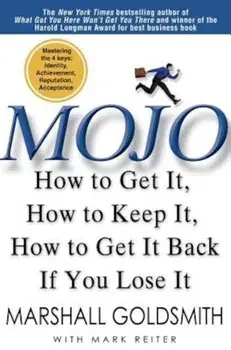 Mojo: How to Get It, How to Keep It, How to Get It Back If You Lose It, Hardcover/Marshall Goldsmith