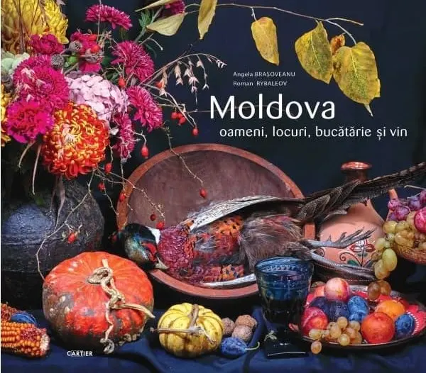 Moldova. Oameni, locuri, bucătărie și vin
