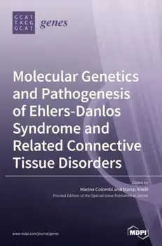 Molecular Genetics and Pathogenesis of Ehlers-Danlos Syndrome and Related Connective Tissue Disorders, Hardcover/Marina Colombi