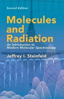Molecules and Radiation: An Introduction to Modern Molecular Spectroscopy. Second Edition, Paperback/Jeffrey I. Steinfeld