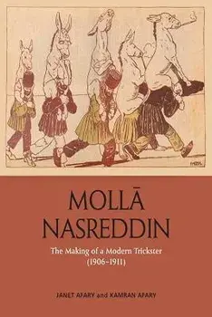 Molla Nasreddin. The Making of a Modern Trickster, 1906-1911, Hardback/Kamran Afary