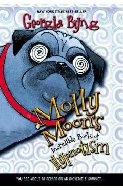 Molly Moon's Incredible Book of Hypnotism - Georgia Byng