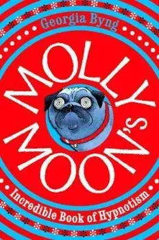 Molly Moon's Incredible Book of Hypnotism, Paperback/Georgia Byng