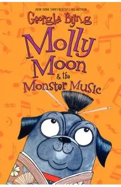 Molly Moon & the Monster Music - Georgia Byng