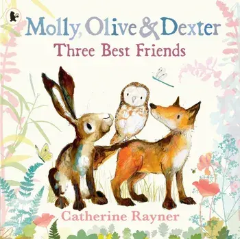 Molly, Olive and Dexter: Three Best Friends, Paperback/Catherine Rayner