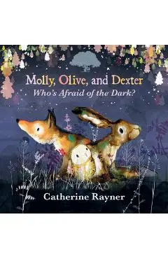 Molly, Olive, and Dexter: Who's Afraid of the Dark? - Catherine Rayner