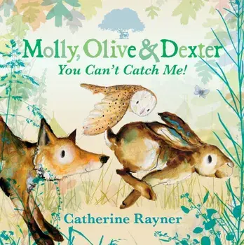 Molly, Olive and Dexter: You Can't Catch Me!, Hardback/Catherine Rayner