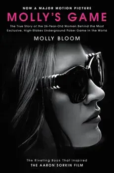 Molly's Game 'Movie Tie-In': The True Story of the 26-Year-Old Woman Behind the Most Exclusive, High-Stakes Underground Poker Game in the World, Paperback/Molly Bloom