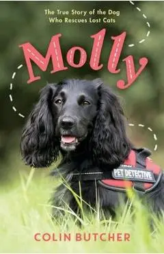 Molly: The True Story of the Dog Who Rescues Lost Cats - Colin Butcher
