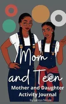 Mom and Teen: An Activity Journal and Diary for Mother and Daughter, Hardcover/Latoya Nicole