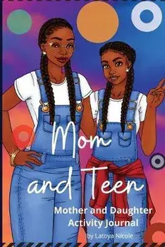 Mom and Teen: An Activity Journal and Diary for Mother and Daughter, Paperback/Latoya Nicole
