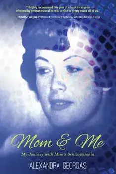 Mom & Me: My Journey with Mom's Schizophrenia, Paperback/Alexandra Georgas