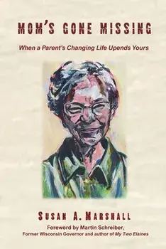 Mom's Gone Missing: When a Parent's Changing Life Upends Yours, Paperback/Susan A. Marshall