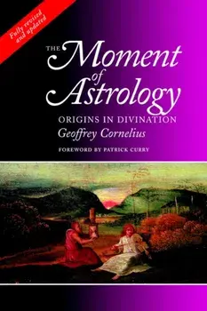 Moment of Astrology. Origins in Divination, Paperback/Geoffrey Cornelius