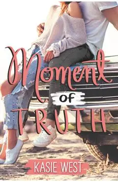 Moment of Truth - Kasie West