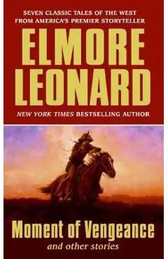 Moment of Vengeance and Other Stories - Elmore Leonard