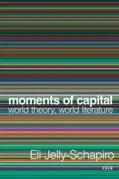 Moments of Capital. World Theory, World Literature, Hardback/***
