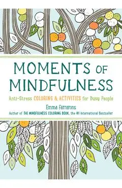 Moments of Mindfulness, Volume 3: Anti-Stress Coloring & Activities - Emma Farrarons