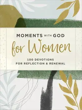 Moments with God for Women: 100 Devotions for Reflection and Renewal, Hardcover/Our Daily Bread