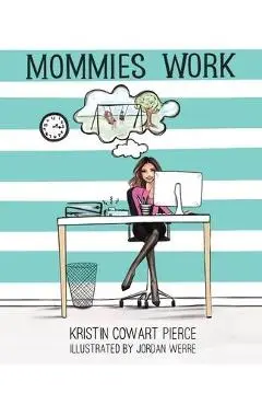 Mommies Work - Kristin Cowart Pierce